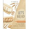 Let's Bread!-The Bread Machine Cookbook for Beginners: The Ultimate 100 + 1 No-Fuss and Easy to Follow Bread Machine Recipes Guide for Your Tasty Home