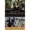 The Art of Command: Military Leadership from George Washington to Colin Powell