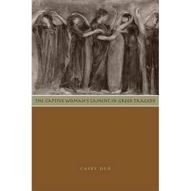 The Captive Woman's Lament in Greek Tragedy