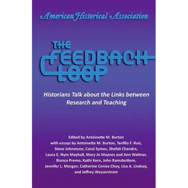The Feedback Loop: Historians Talk about the Links Between Research and Teaching