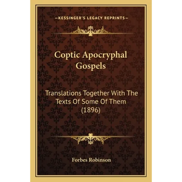 Coptic Apocryphal Gospels: Translations Together With The Texts Of Some Of Them (1896)