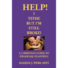 Help! I Tithe, But I'm Still Broke!: A Christian Guide to Financial Planning