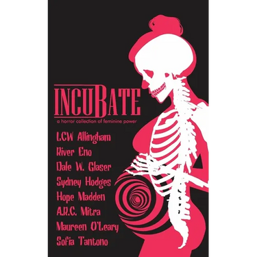 Incubate: a horror collection of feminine power