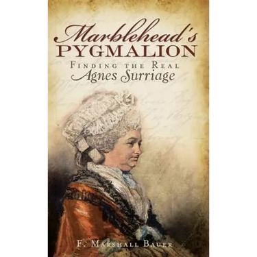 Marblehead's Pygmalion: Finding the Real Agnes Surriage