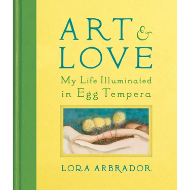 Art & Love: My Life Illuminated in Egg Tempera