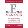The E-Myth Manager: Why Most Managers Don't Work and What to Do about It
