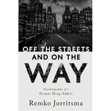 Off the Streets and On the Way: Autobiography of a Former Drug Addict