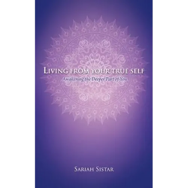 Living from Your True Self: Awakening the Deeper Part of You