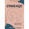 Courage: Reflections and Liberation For the Hurting Soul