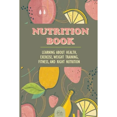 Nutrition Book: Learning About Health, Exercise, Weight Training, Fitness, And Right Nutrition: Roots Vitamins