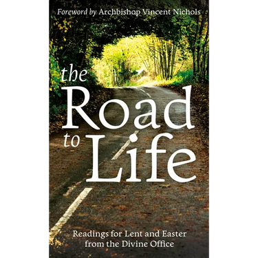 The Road to Life: Reading for Lent and Easter from the Divine Office