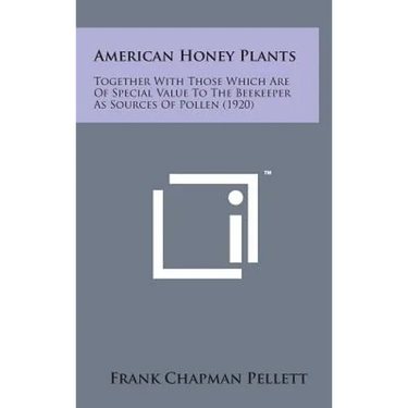 American Honey Plants: Together with Those Which Are of Special Value to the Beekeeper as Sources of Pollen (1920)
