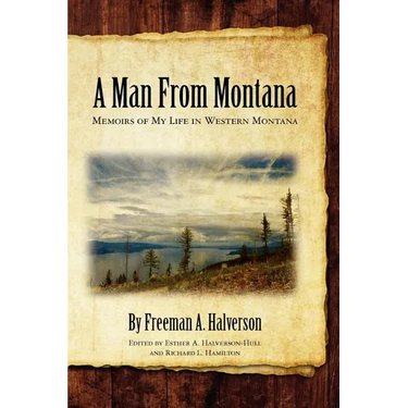 A Man From Montana: Memoirs of My Life in Western Montana