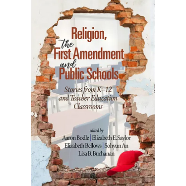 Religion, the First Amendment, and Public Schools: Stories from K-12 and Teacher Education Classrooms