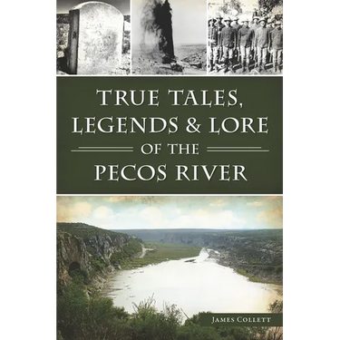 True Tales, Legends & Lore of the Pecos River