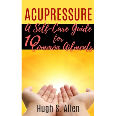 Acupressure: 10 Ways to Heal through Touch (Pressure Points in the Human body for Healing)