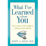 What I've Learned from You: The Lessons of Life Taught to a Doctor by His Patients