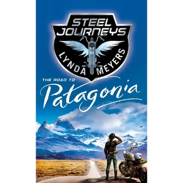 Steel Journeys: The Road To Patagonia