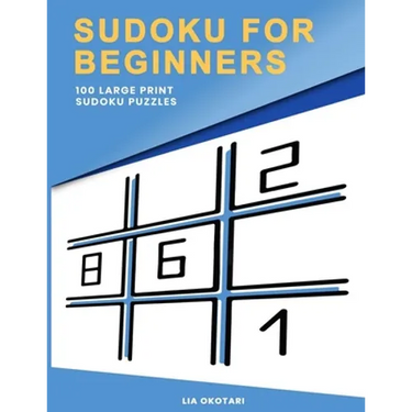 Sudoku for Beginners: 100 Large Print Sudoku Puzzles for Adults with 3 Different Difficulty Levels (Easy, Medium, Hard)