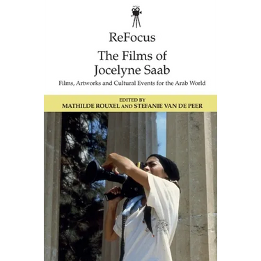 Refocus: The Films of Jocelyne SAAB: Films, Artworks and Cultural Events for the Arab World