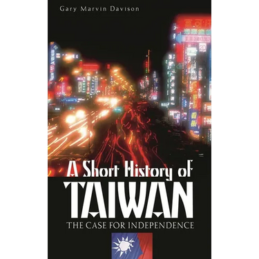 A Short History of Taiwan: The Case for Independence