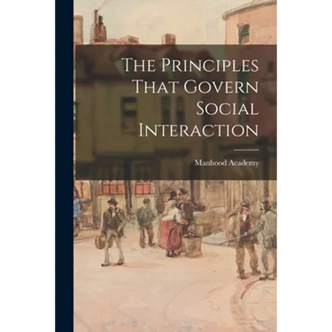 The Principles That Govern Social Interaction