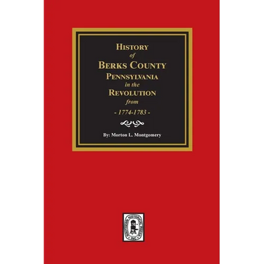 History of Berks County, Pennsylvania in the Revolution from 1774 to 1783