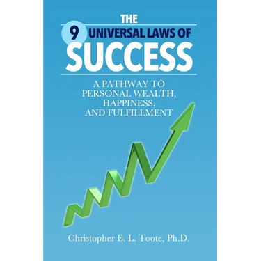 The 9 Universal Laws of Success: A Pathway to Personal Wealth, Happiness, and Fulfillment
