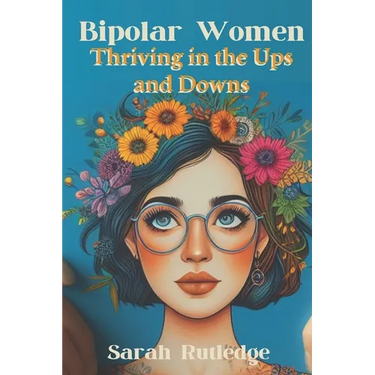 Bipolar Women: Thriving in the Ups and Downs