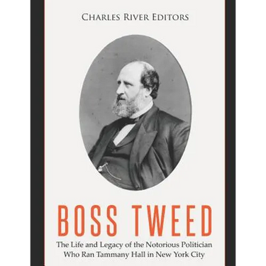 Boss Tweed: The Life and Legacy of the Notorious Politician Who Ran Tammany Hall in New York City
