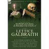 The Collected Supernatural and Weird Fiction of Lettice Galbraith: Seven Short Stories of the Strange and Unusual Including 'The Blue Room' and 'A Gho