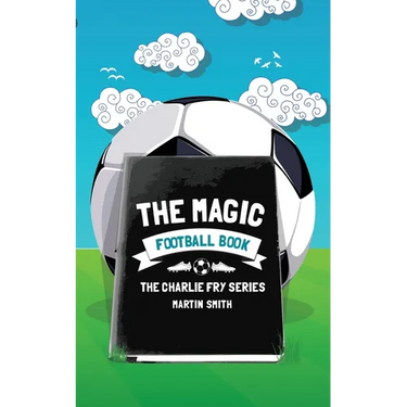 The Magic Football Book: (Football book for kids 7-13)
