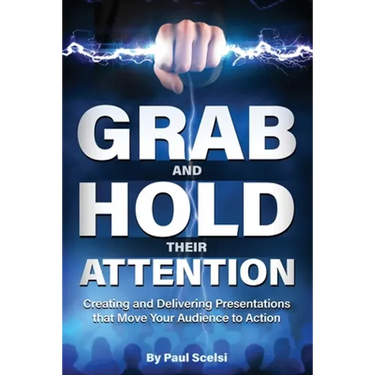 Grab and Hold Their Attention: Creating and Delivering Presentations that Move Your Audience to Action