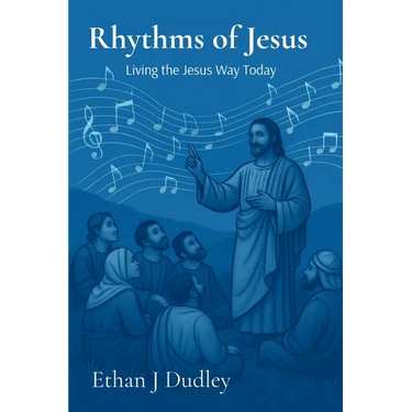 Rhythms of Jesus: Living the Jesus Way Today