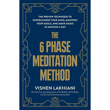 The 6 Phase Meditation Method: The Proven Technique to Supercharge Your Mind, Manifest Your Goals, and Make Magic in Minutes a Day