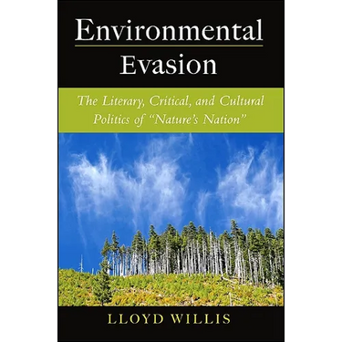 Environmental Evasion: The Literary, Critical, and Cultural Politics of Nature's Nation