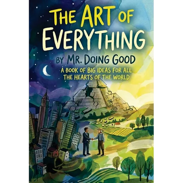 The Art of Everything: A Book of Big Ideas For All the Hearts of the World