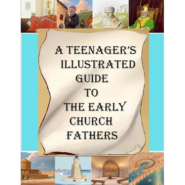 A Teenager's Illustrated Guide to the Early Church Fathers
