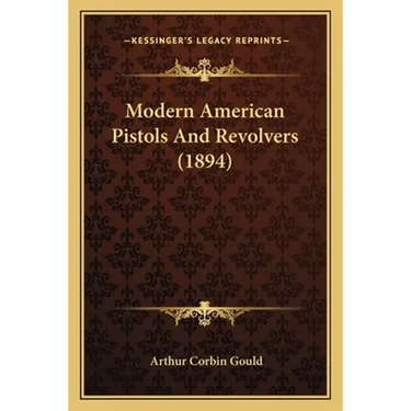Modern American Pistols And Revolvers (1894)