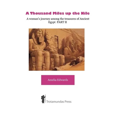 A Thousand Miles up the Nile - A woman's journey among the treasures of Ancient Egypt PART II