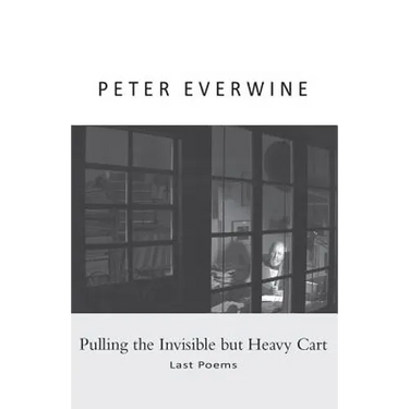 Pulling the Invisible But Heavy Cart: Last Poems