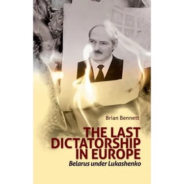 Last Dictatorship in Europe: Belarus Under Lukashenko