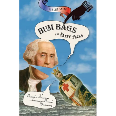 Bum Bags and Fanny Packs: A British-American American-British Dictionary