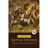 Battle Studies Ancient And Modern Battle