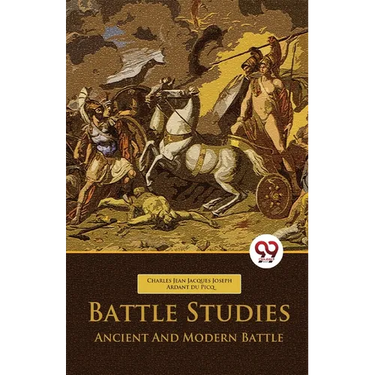 Battle Studies Ancient And Modern Battle