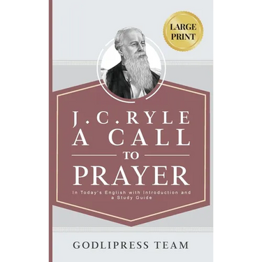 J. C. Ryle A Call to Prayer: In Today's English with Introduction and a Study Guide (LARGE PRINT)