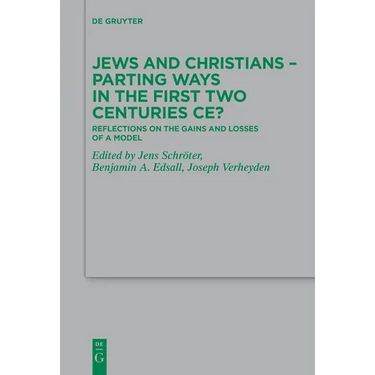 Jews and Christians - Parting Ways in the First Two Centuries Ce?: Reflections on the Gains and Losses of a Model