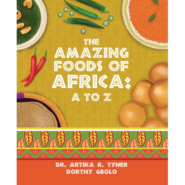 The Amazing Foods of Africa: A to Z