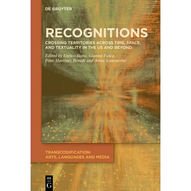 Recognitions: Crossing Territories Across Time, Space, and Textuality in the Us and Beyond