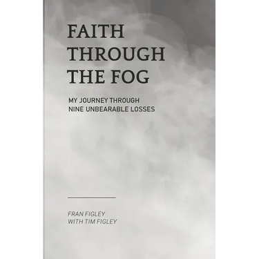 Faith Through the Fog: My Journey Through Nine Unbearable Losses